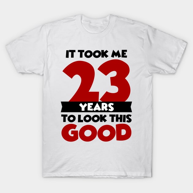 It took me 23 years to look this good T-Shirt by colorsplash